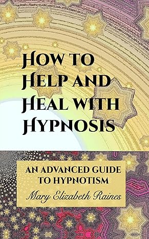 How to Help and Heal with Hypnosis: An Advanced Guide to Hypnotism - Epub + Converted Pdf